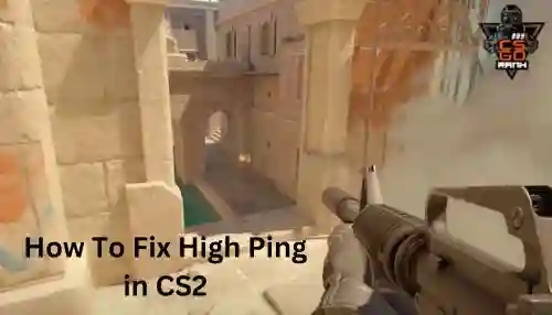 How To Fix High Ping in CS2